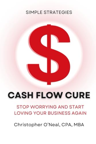 Cash Flow Cure book cover by Christopher O’Neal, CPA, MBA